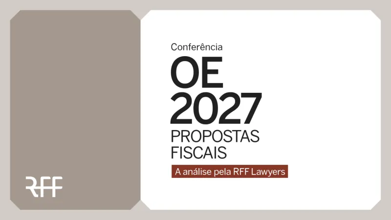 Confer&ecirc;ncia OE 2027 - Propostas fiscais | A an&aacute;lise pela RFF lawyers - Apresenta&ccedil;&atilde;o