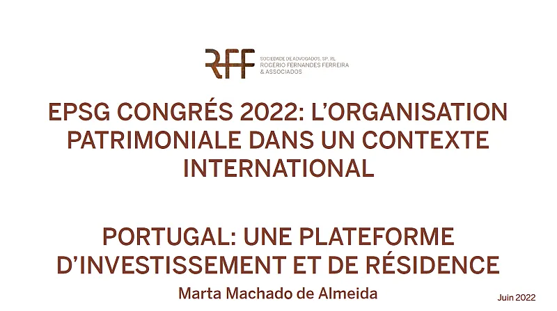 EPSG Congrés 2022: L’organisation patrimoniale dans un contexte international  - Portugal: une plateforme d’investissement et de résidence