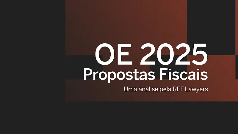 OE 2025 Propostas Fiscais - Uma Análise pela RFF Lawyers