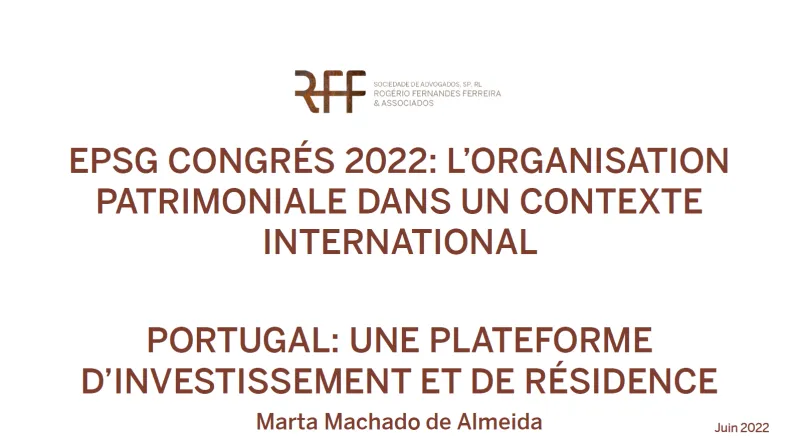 EPSG Congrés 2022: L’organisation patrimoniale dans un contexte international  - Portugal: une plateforme d’investissement et de résidence